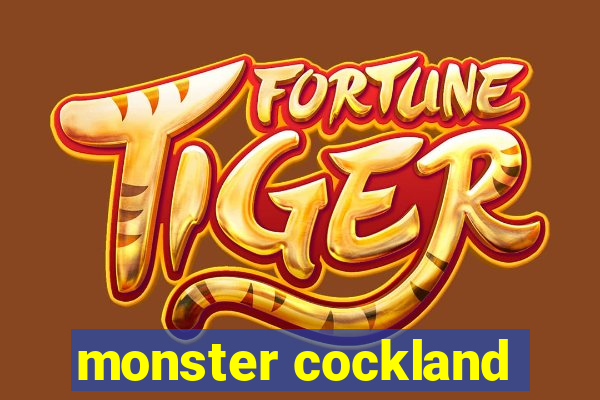 monster cockland